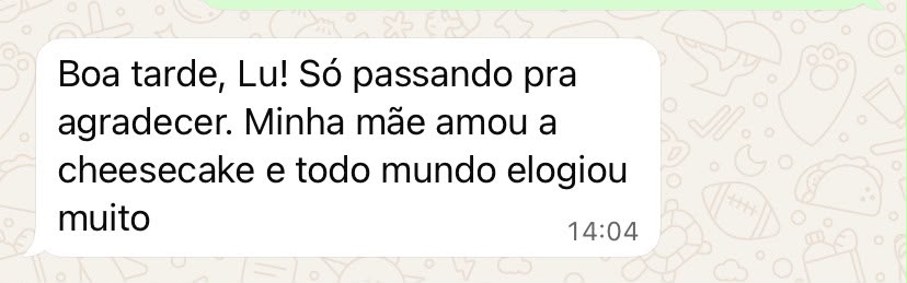 Mensagem de cliente agradecendo e dizendo que a mãe amou a cheesecake
