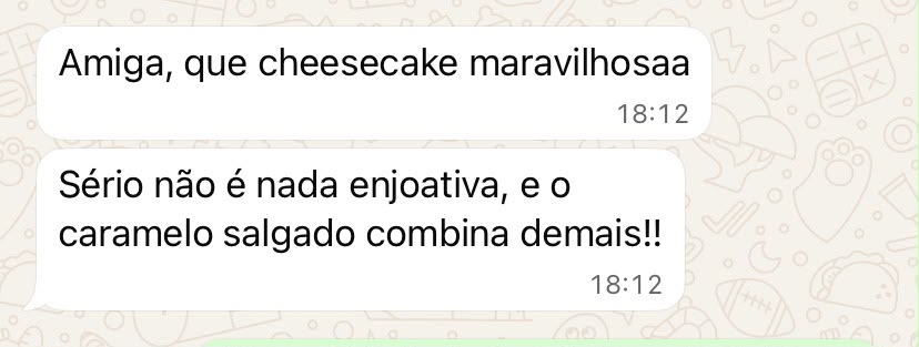 Mensagem de cliente dizendo que a cheesecake estava maravilhosa e elogiando o caramelo salgado